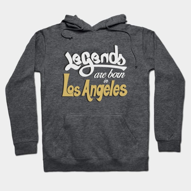 Legends are born in Los Angeles Hoodie by ArteriaMix